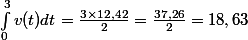 \int_{0}^{3}{v(t)dt}= \frac{3\times 12,42}{2}=\frac{37,26}{2}=18,63